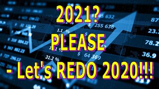 2021? PLEASE - Let's REDO 2020!!!