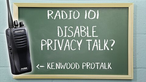 How to disable Privacy Talk on Kenwood two way radios | Radio 101