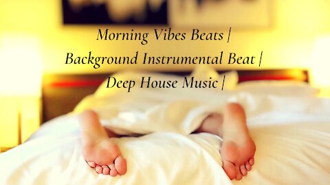 Morning Vibes Beats | Background Instrumental Beat | Deep House Music |
