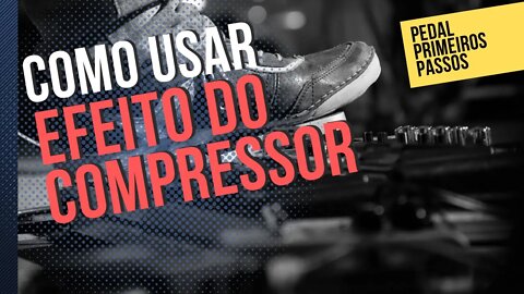 Aprender guitarra - Como usar o efeito do compressor