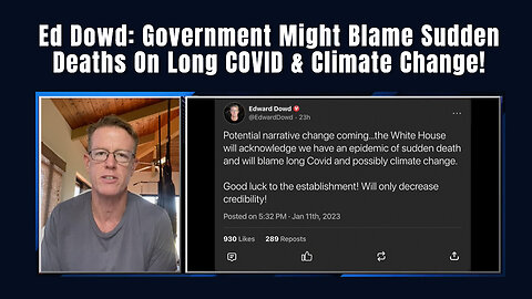 Ed Dowd: Government Might Blame Sudden Deaths On Long COVID & Climate Change!