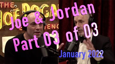 JOE ROGAN Interviews JORDAN PETERSON January 2022 Part 03 of 03.