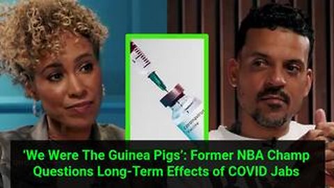 💉☠️💉‘We Were The Guinea Pigs’: Former NBA Champ Questions Long-Term Effects of COVID Jabs