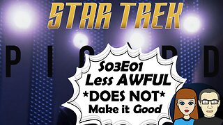 Less AWFUL Does NOT Make it GOOD!!! Star Trek Picard S03E01