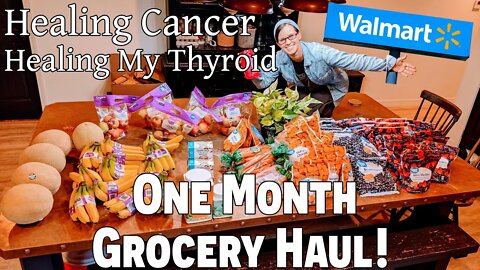 One Month WALMART Grocery Haul STOCK UP! ~ How I Healed My Cancer & Thyroid ~ 5 Easy Steps