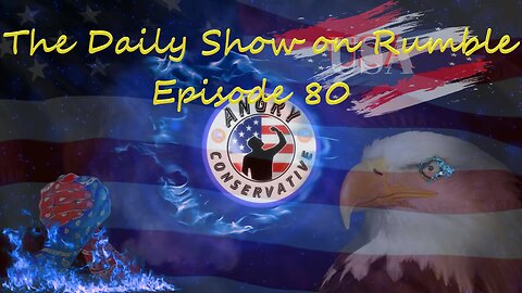 The Daily Show with the Angry Conservative - Episode 80
