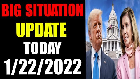 BIG SITUATION UPDATE OF TODAY JANUARY 22, 2022