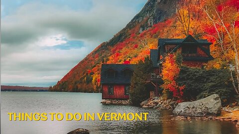 The 35 Best Things to do in Vermont