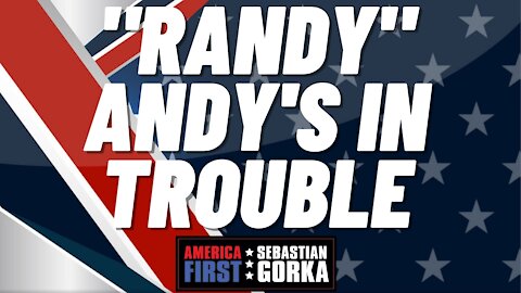 Randy Andy's in trouble. Sebastian Gorka on AMERICA First