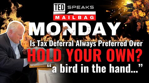 Is Tax Deferral ALWAYS Preferred Over HOLD YOUR OWN? "A bird in the hand…”