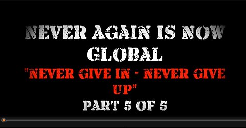 Never Again Is Now Global: Part 5 — Never Give In - Never Give Up