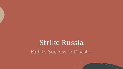 Strike Russia: Path to Success or Disaster