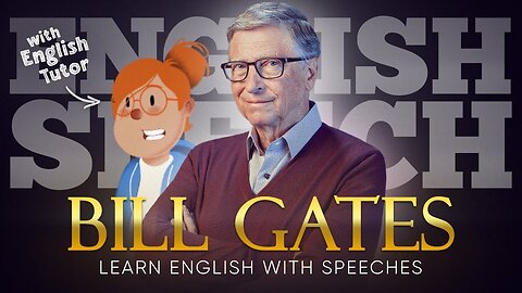 ENGLISH SPEECH - LEARN ENGLISH with BILL GATES