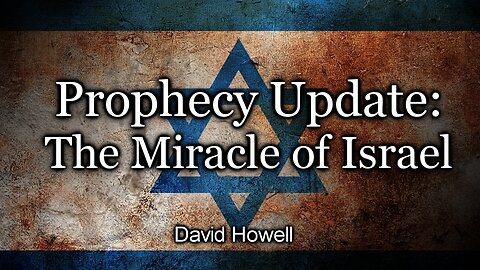 Prophecy Update: The Miracle of Israel