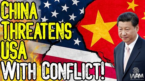 BREAKING: CHINA THREATENS USA WITH CONFLICT! - Scripted WW3 Scenario Moves CLOSER!