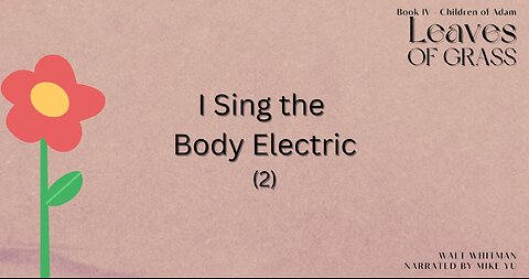 Leaves of Grass - Book 4 - I Sing the Body Electric (2) - Walt Whitman