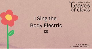 Leaves of Grass - Book 4 - I Sing the Body Electric (2) - Walt Whitman