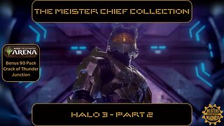The Meister Chief Collection: Halo 3 - Part 2 (Bonus MTG Pack Opening)