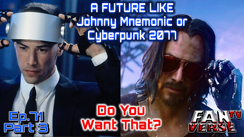 Cyberpunk & Johnny Mnemonic, A Future You Want? Ep. 71, Part 3