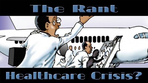 The Rant-Healthcare Crisis?