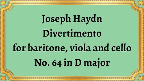 Joseph Haydn Divertimento for baritone, viola and cello No. 64 in D major