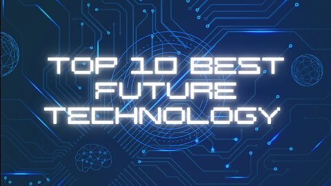 Top 10 Best Future Gadgets and Future Technology