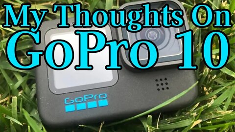 GoPro 10 My Thoughts On This New Action Camera