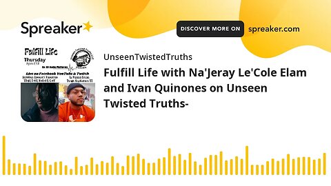 Fulfill Life with Na'Jeray Le'Cole Elam and Ivan Quinones on Unseen Twisted Truths-