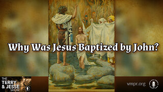 12 Feb 24, The Terry & Jesse Show: Why Was Jesus Baptized by John?