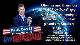 Russia Collusion | Spygate | Obama and Brennan had "Five Eyes" spy on Trump campaign! Neocons push new phantom Russian threat!
