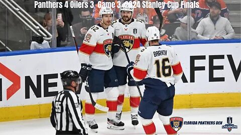 Panthers 4 Oilers 3 Game 3 2024 Stanley Cup Finals