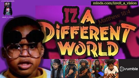 NEW ON RUMBLE👉 "IZ A Different World" (((Streaming LIVE))) TAP IN! The Chosen WON Network