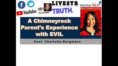 JOIN POLITICAL TALK WITH CHARLOTTE. BOMBSHELL INTERVIEW: Chimneyrock Parent's Experience with EVIL