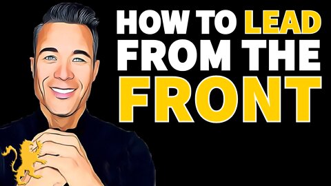 How to LEAD from the FRONT - Daniel Alonzo & John Melton