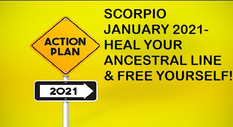 SCORPIO JANUARY -HEAL YOUR ANCESTRAL LINE & FREE YOURSELF!