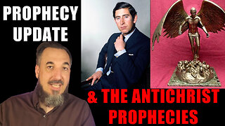 Prophecy Update and The Antichrist Prophecies