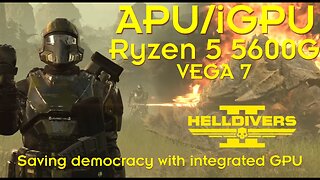 HELLDIVERS 2 vs APU iGPU Vega 7, integrated GPU of the Ryzen 5 5600G can you play?