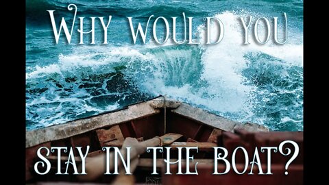 Why would you stay in the boat