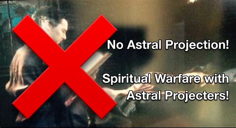 Spiritual Warfare Vs Astral Projection ￼