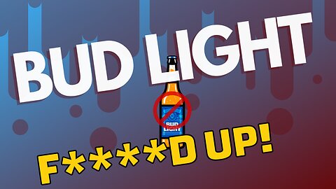 Bud Light F****D UP AGAIN!