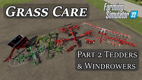 Grass Care Part 2 - Tedders and Windrowers - Farming Simulator 22