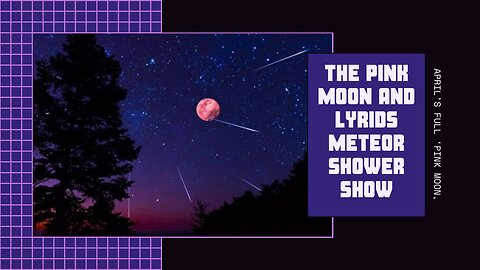 The Pink Moon and Lyrids Meteor Shower Show