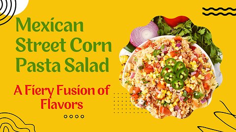 How to Make Mexican Street Corn Pasta Salad - Fresh and Flavorful Recipe!