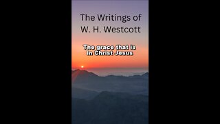The Writings and Teachings of W. H. Westcott, The grace that is in Christ Jesus