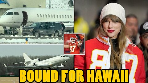 OMG! Taylor Swift sends her Private Jet to Hawaii to get Travis Kelce to Australia