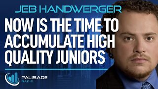 Jeb Handwerger: Now is the Time to Accumulate High Quality Juniors