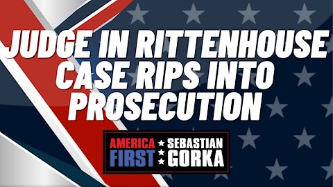 Sebastian Gorka FULL SHOW: Judge in Rittenhouse case rips into prosecution