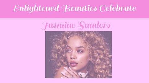 Enlightened Beauties Celebrate Jasmine Sanders