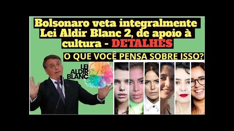 Bolsonaro veta integralmente Lei Aldir Blanc 2 de apoio à cultura