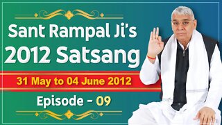 Sant Rampal Ji's 2012 Satsangs | 31 May to 04 June 2012 HD | Episode - 09 | SATLOK ASHRAM